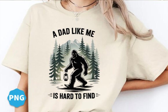 A Dad Like Me Is Hard to Find Bigfoot: Graphics & T-Shirt Designs