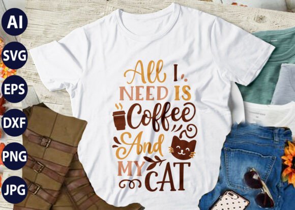 All I Need Is Coffee And My Cat SVG Graphics