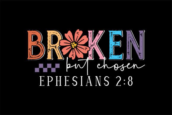 Broken but Chosen Eph 2:8 SVG Graphic for T-Shirt Designs