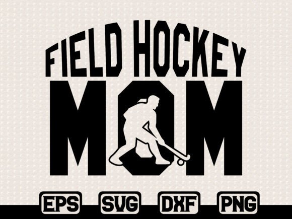 Field Hockey Mom SVG: Graphics & T-Shirt Designs
