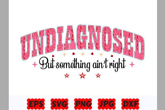 Funny Mental Health Undiagnosed SVG Graphics for T-Shirt Designs