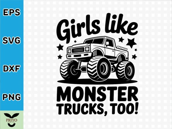 Girls Like Monster Trucks, Too: Graphics & T-Shirt Designs