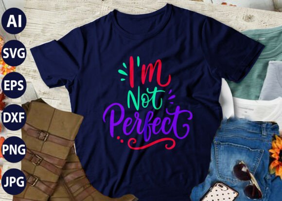 I’m Not Perfect SVG T-Shirt Design Graphics