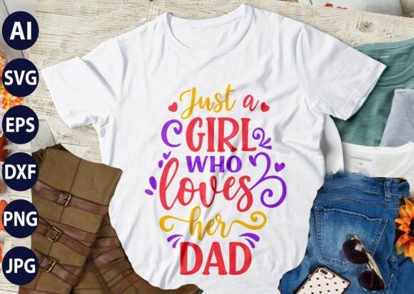 Just a Girl Who Loves Her DAD SVG T-Shirt Design Graphics