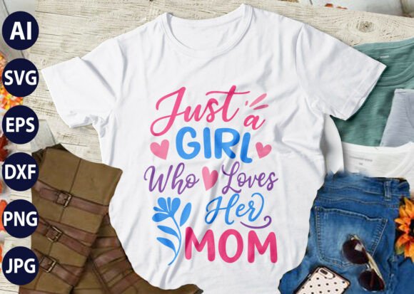 Just a Girl Who Loves Her MOM SVG T-Shirt Graphics