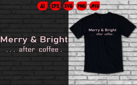Merry and Bright After Coffee Graphics & T-Shirt Designs