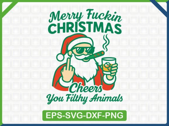 Merry Fuckin Christmas Cheers You Filthy Graphics