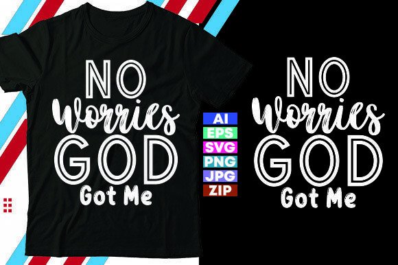 NO WORRIES, GOD GOT ME Graphics & T-Shirt Designs
