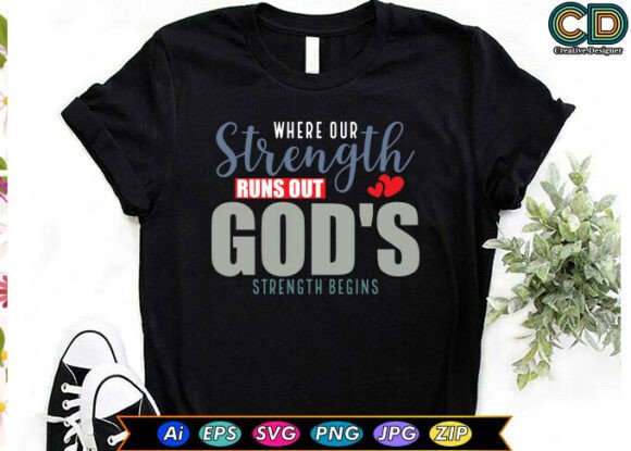 Where Our Strength Runs Out, God’s Begins T-Shirt Graphics